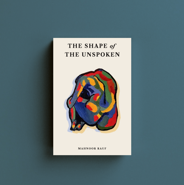 The Shape of the Unspoken by Mahnoor Rauf — book cover — book cover